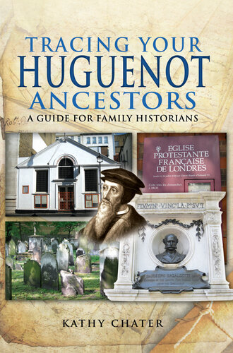 Tracing Your Huguenot Ancestors: A Guide for Family Historians