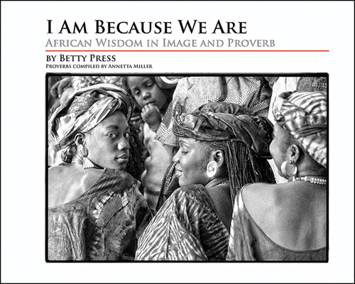 I Am Because We Are: African Wisdom in Image and Proverb