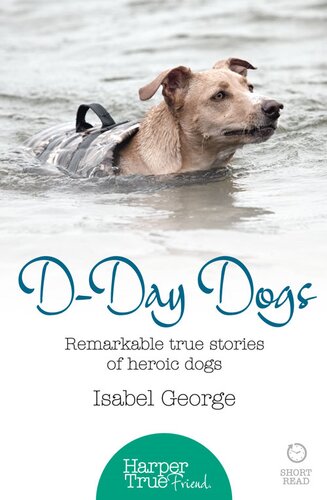 D-day Dogs: Remarkable true stories of heroic dogs (HarperTrue Friend – A Short Read)