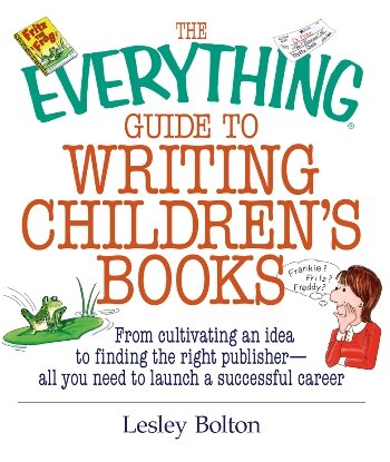 The  Guide To Writing Children's Books: From Cultivating an Idea to Finding the Right Publisher All You Need to Launch a Successful Career