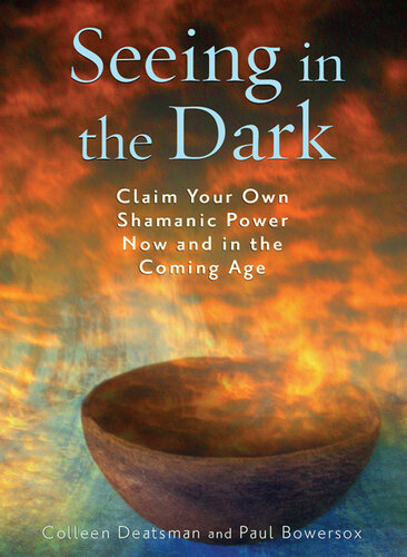 Seeing in the Dark: Claim Your Own Shamanic Power Now and in the Coming Age