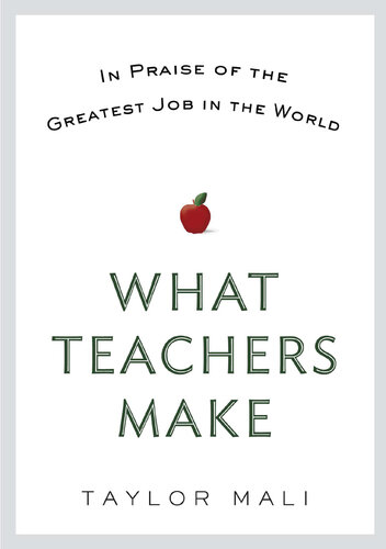 What Teachers Make: In Praise of the Greatest Job in the World