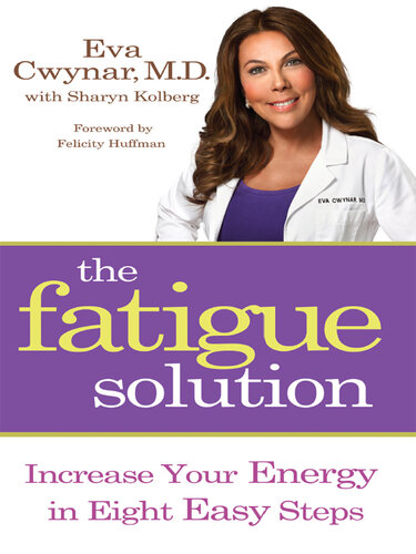 The Fatigue Solution: Increase Your Energy in Eight Easy Steps