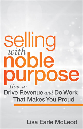 Selling with Noble Purpose: How to Drive Revenue and Do Work That Makes You Proud