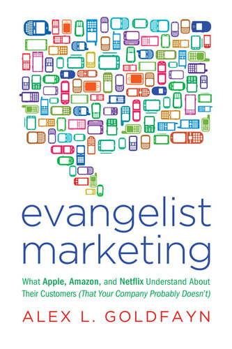 Evangelist Marketing: What Apple, Amazon, and Netflix Understand About Their Customers (That Your Company Probably Doesn't)