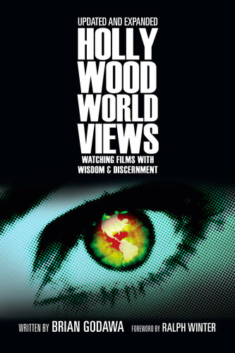 Hollywood Worldviews: Watching Films with Wisdom and Discernment