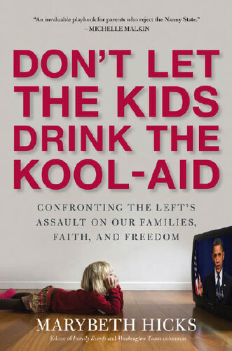 Don't Let the Kids Drink the Kool-Aid: Confronting the Assault on Our Families, Faith, and Freedom