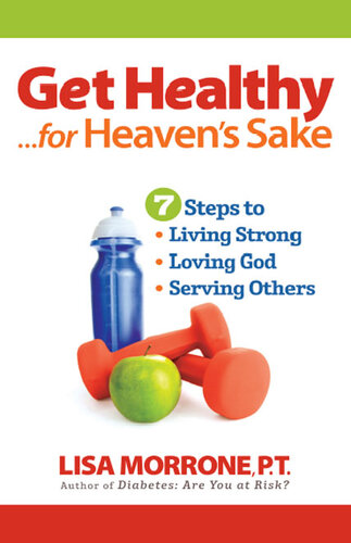 Get Healthy, for Heaven's Sake: 7 Steps to Living Strong, Loving God, and Serving Others