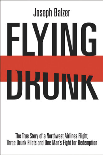 Flying Drunk: The True Story of a Northwest Airlines Flight, Three Drunk Pilots, and One Man's Fight for Redemption