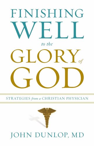 Finishing Well to the Glory of God: Strategies from a Christian Physician