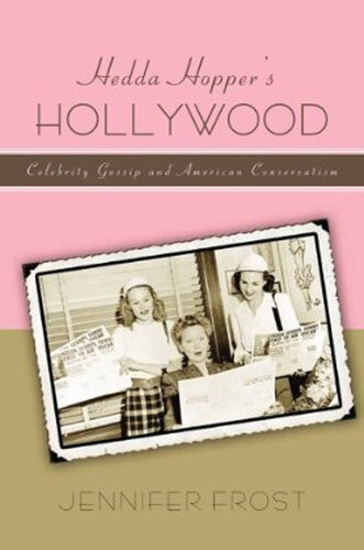 Hedda Hopper's Hollywood: Celebrity Gossip and American Conservatism