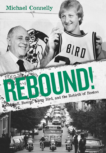 Rebound!: Basketball, Busing, Larry Bird, and the Rebirth of Boston