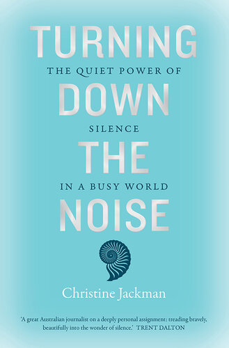 Turning Down The Noise: The quiet power of silence in a busy world