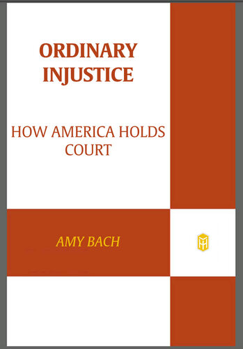 Ordinary Injustice: How America Holds Court