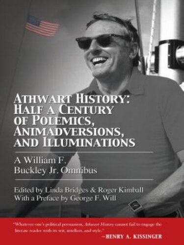 Athwart History: Half a Century of Polemics, Animadversions, and Illuminations: A William F. Buckley Jr. Omnibus