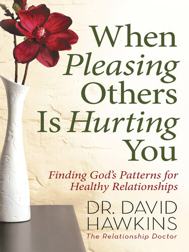 When Pleasing Others Is Hurting You: Finding God's Patterns for Healthy Relationships