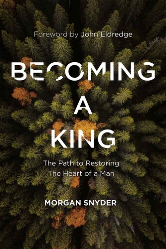 Becoming a King: The Path to Restoring the Heart of a Man