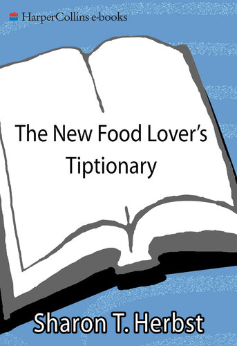 The New Food Lover's Tiptionary: More Than 6,000 Food and Drink Tips, Secrets, Shortcuts, and Other Things Cookbooks Never Tell You