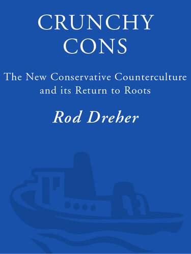 Crunchy Cons: The New Conservative Counterculture and Its Return to Roots