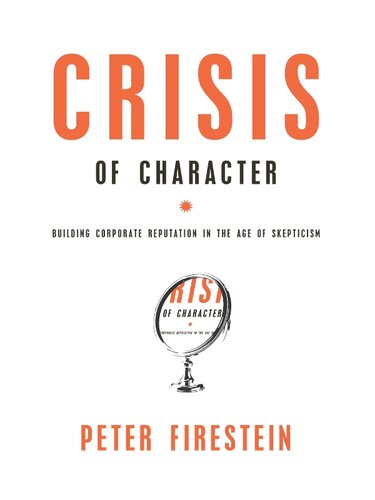 Crisis of Character: Building Corporate Reputation in the Age of Skepticism