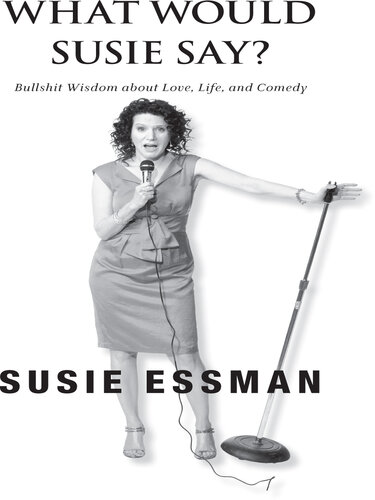 What Would Susie Say?: Bullsh*t Wisdom About Love, Life and Comedy