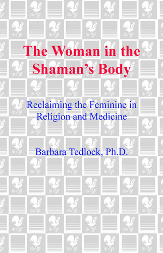 The Woman in the Shaman's Body: Reclaiming the Feminine in Religion and Medicine