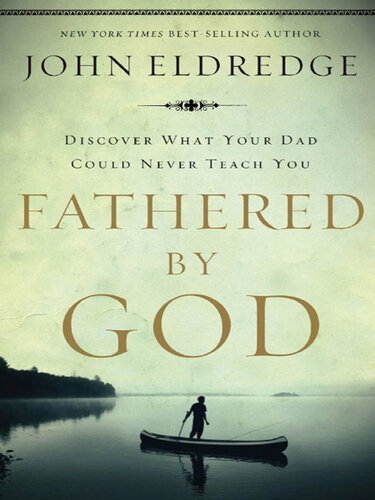 Fathered by God: Learning What Your Dad Could Never Teach You