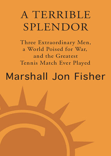 A Terrible Splendor: Three Extraordinary Men, a World Poised for War, and the Greatest Tennis Match Ever Played