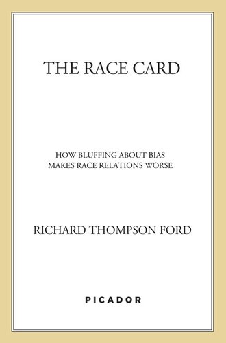 The Race Card: How Bluffing about Bias Makes Race Relations Worse