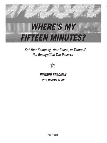 Where's My Fifteen Minutes?: Get Your Company, Your Cause, or Yourself the Recognition You Deserve