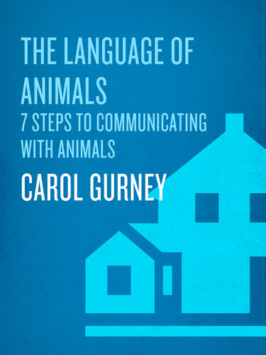 The Language of Animals: 7 Steps to Communicating with Animals