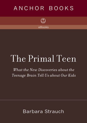 The Primal Teen: What the New Discoveries about the Teenage Brain Tell Us about Our Kids