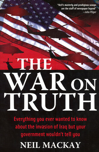 The War on Truth: Everything You Ever Wanted to Know About the Invasion of Iraq but Your Government Wouldn't Tell You