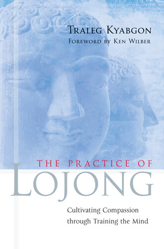 The Practice of Lojong: Cultivating Compassion through Training the Mind