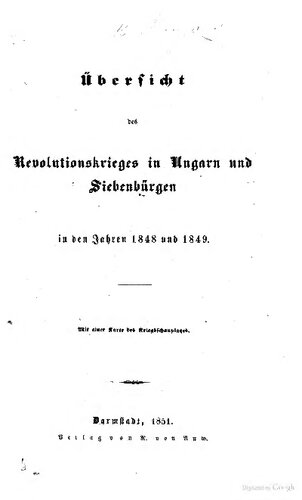 Übersicht des Revolutionskrieges in Ungarn und Siebenbürgen in den Jahren 1848 und 1849