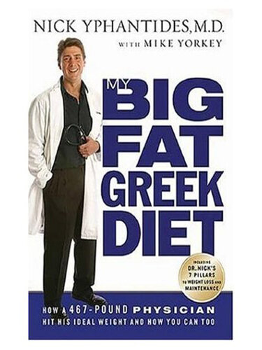 My Big Fat Greek Diet: How a 467-Pound Physician Hit His Ideal Weight and How You Can Too