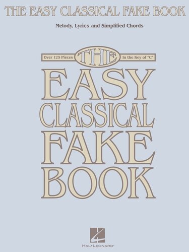 The Easy Classical Fake Book (Songbook): Melody, Lyrics & Simplified Chords in the Key of 