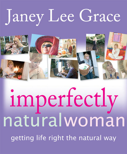 Imperfectly Natural Woman: Getting Life Right the Natural Way