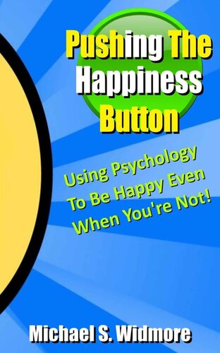 Pushing the Happiness Button: Using Psychology To Be Happy Even When You're Not