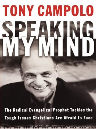 Speaking My Mind: The Radical Evangelical Prophet Tackles the Tough Issues Christians Are Afraid to Face