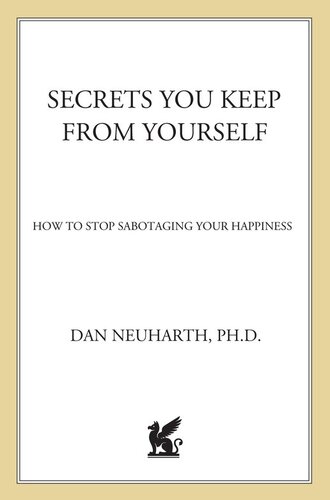 Secrets You Keep from Yourself: How to Stop Sabotaging Your Happiness