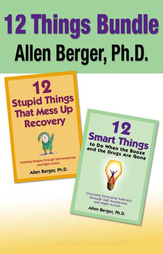 12 Stupid Things That Mess Up Recovery & 12 Smart Things to Do When the Booze an: Avoiding Relapse and Choosing Emotional Sobriety through Self-Awareness and Right Action