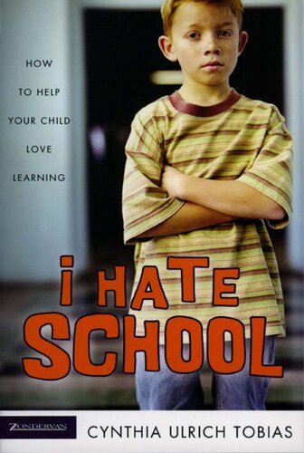 I Hate School: How to Help Your Child Love Learning