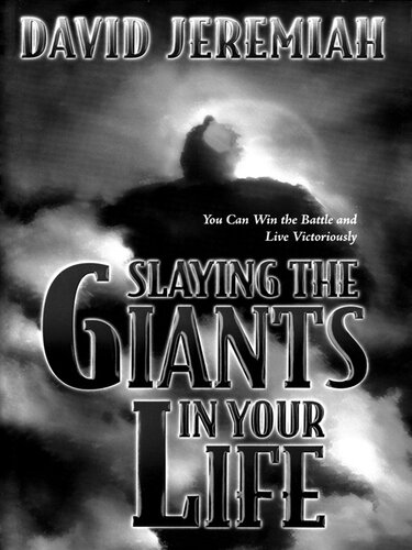 Slaying the Giants in Your Life: You Can Win the Battle and Live Victoriously