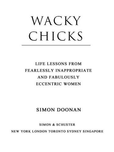 Wacky Chicks: Life Lessons from Fearlessly Inappropriate and Fabulously Eccentric Women