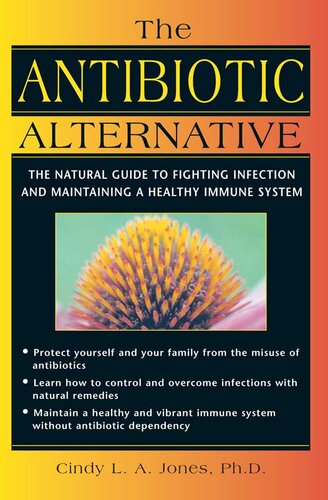 The Antibiotic Alternative: The Natural Guide to Fighting Infection and Maintaining a Healthy Immune System