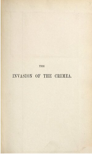 The Invasion of the Crimea: Its Origin and an Account of its Progress Down to the Death of Lord Raglan