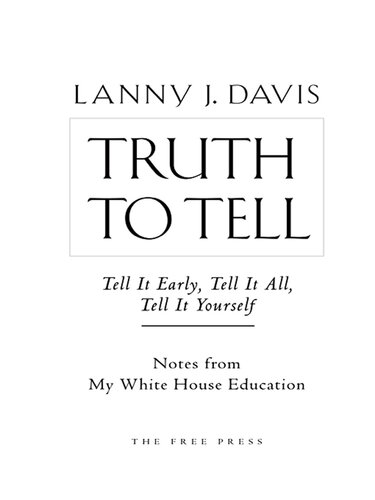 Truth To Tell: Tell It Early, Tell It All, Tell It Yourself: Notes from My White House Education