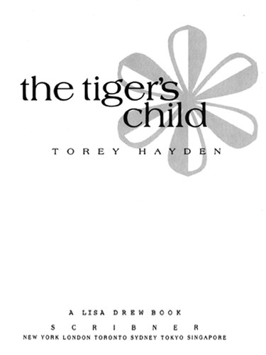 Tiger's Child: The Story of a Gifted, Troubled Child and the Teacher Whoe Refused to Give up on Her