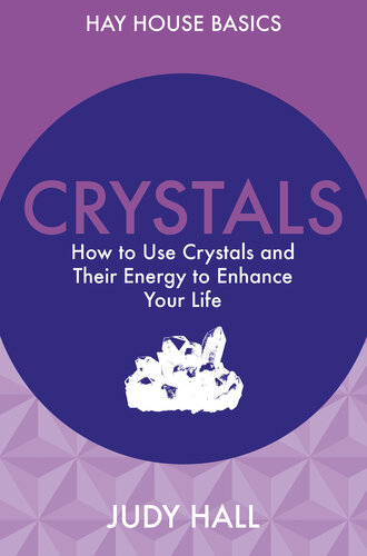 Crystals: How to Use Crystals and Their Energy to Enhance Your Life